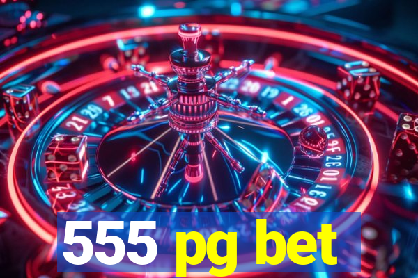 555 pg bet